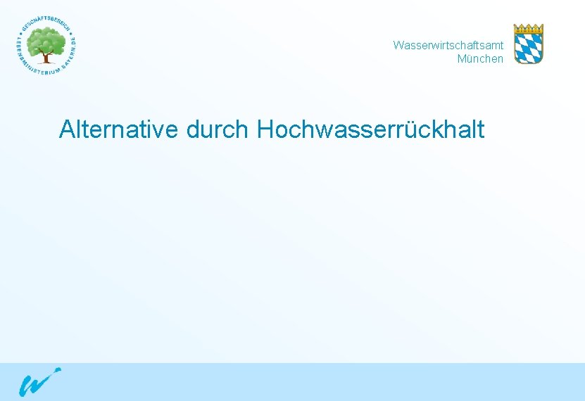 Wasserwirtschaftsamt München Alternative durch Hochwasserrückhalt 