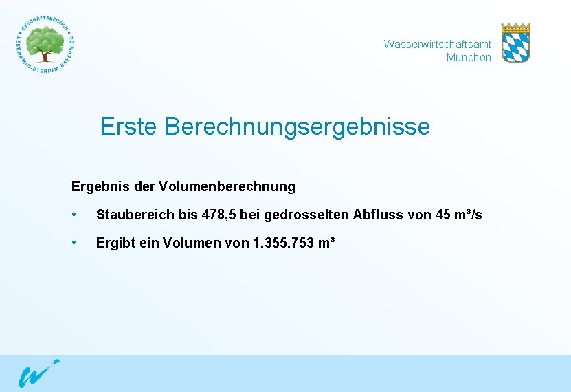 Wasserwirtschaftsamt München Erste Berechnungsergebnisse Ergebnis der Volumenberechnung • Staubereich bis 478, 5 bei gedrosselten