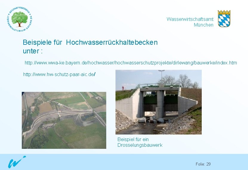 Wasserwirtschaftsamt München Beispiele für Hochwasserrückhaltebecken unter : http: //www. wwa-ke. bayern. de/hochwasserschutzprojekte/dirlewang/bauwerke/index. htm http: