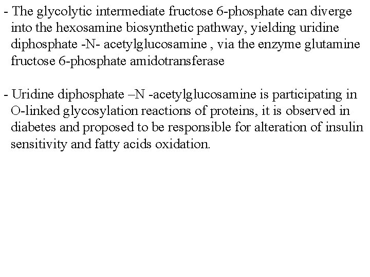 - The glycolytic intermediate fructose 6 -phosphate can diverge into the hexosamine biosynthetic pathway,