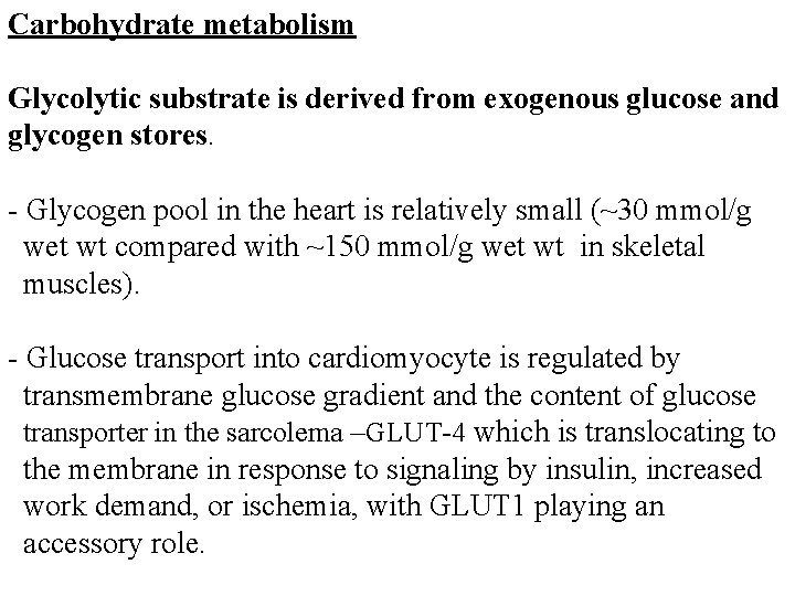 Carbohydrate metabolism Glycolytic substrate is derived from exogenous glucose and glycogen stores. - Glycogen