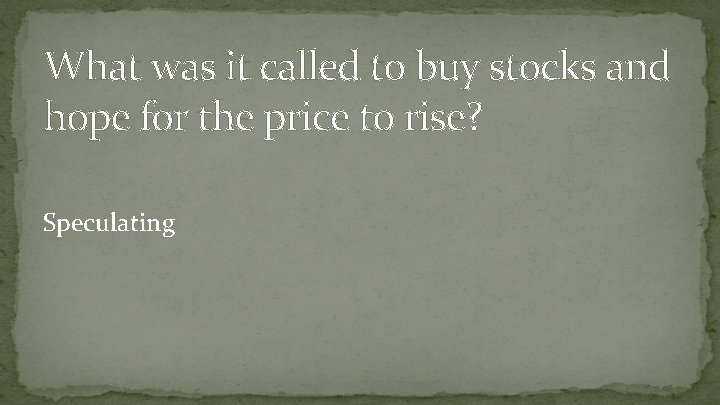 What was it called to buy stocks and hope for the price to rise?