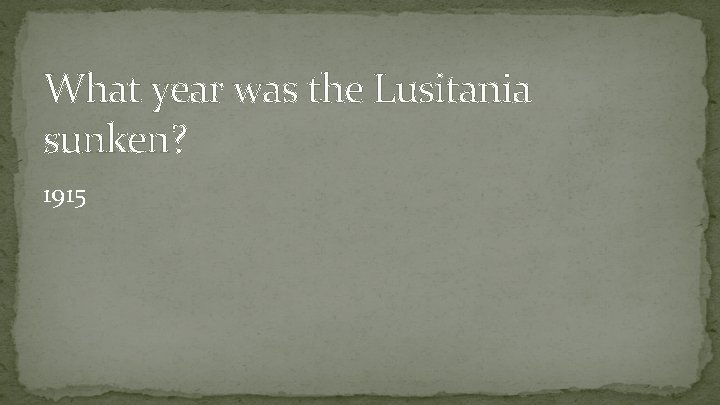 What year was the Lusitania sunken? 1915 