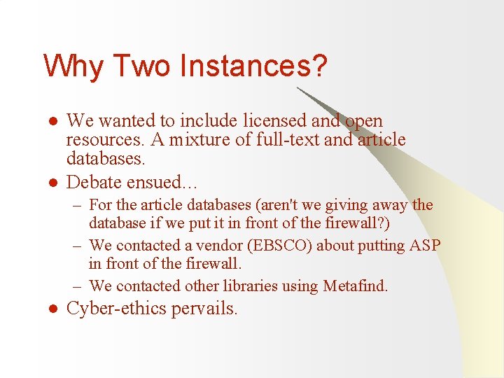 Why Two Instances? l l We wanted to include licensed and open resources. A