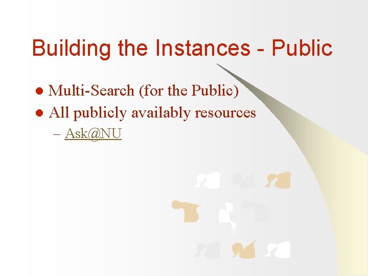 Building the Instances - Public Multi-Search (for the Public) l All publicly availably resources