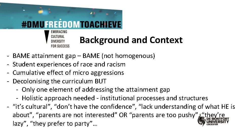 Background and Context - BAME attainment gap – BAME (not homogenous) Student experiences of