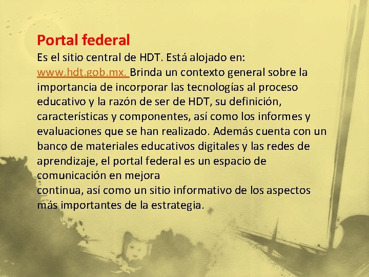 Portal federal Es el sitio central de HDT. Está alojado en: www. hdt. gob.