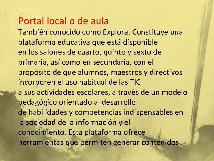 Portal local o de aula También conocido como Explora. Constituye una plataforma educativa que