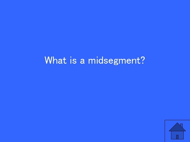 What is a midsegment? 