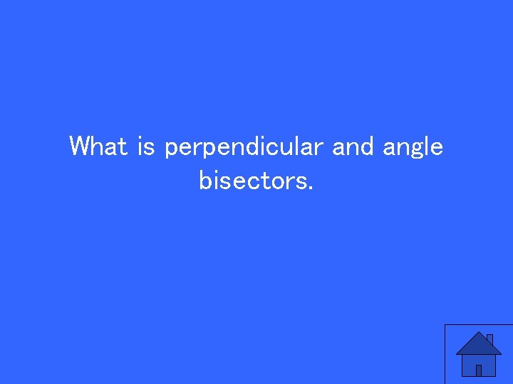 What is perpendicular and angle bisectors. 