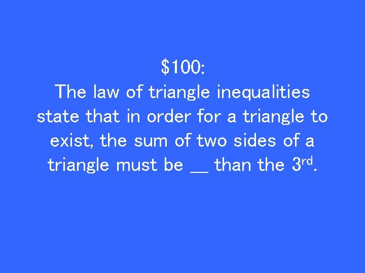 $100: The law of triangle inequalities state that in order for a triangle to