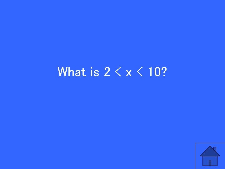 What is 2 < x < 10? 
