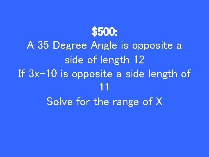 $500: A 35 Degree Angle is opposite a side of length 12 If 3