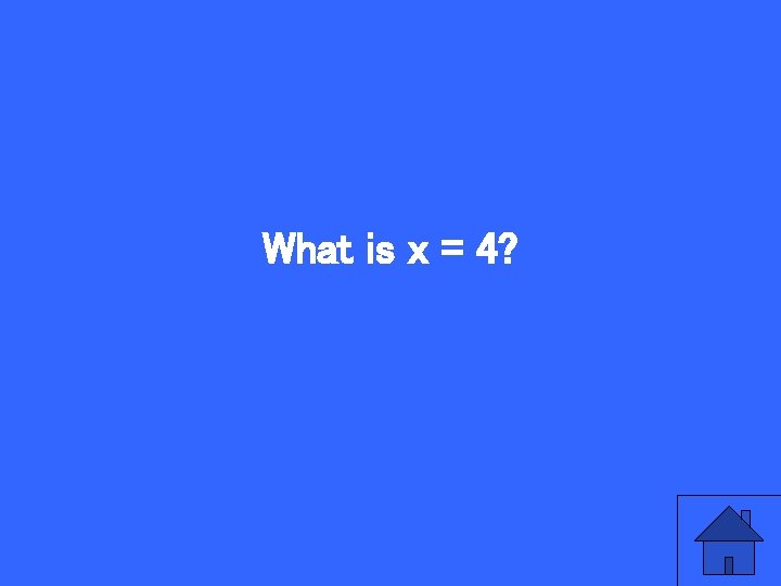 What is x = 4? 