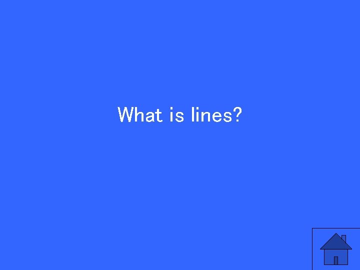 What is lines? 