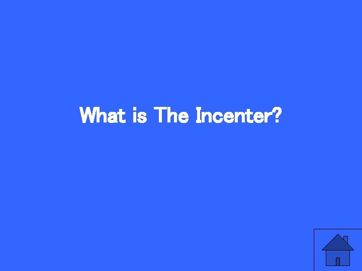 What is The Incenter? 