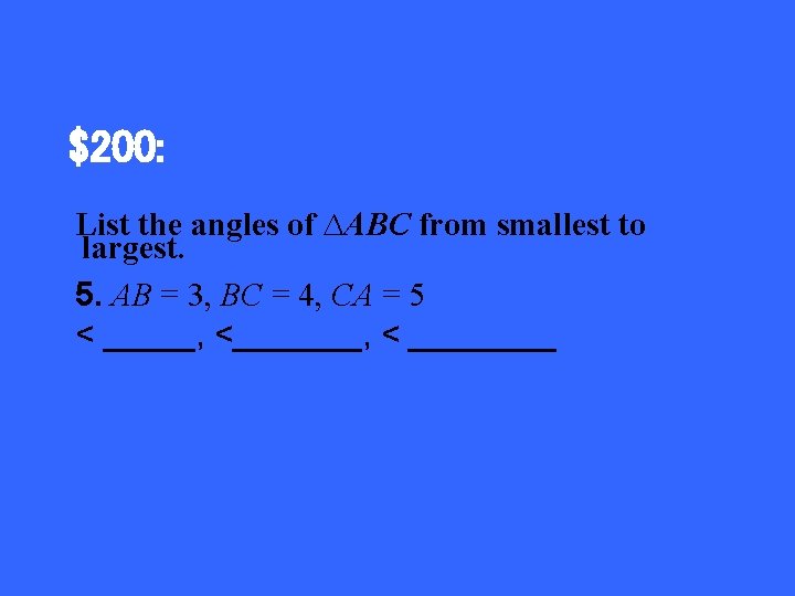 $200: List the angles of ∆ABC from smallest to largest. 5. AB = 3,