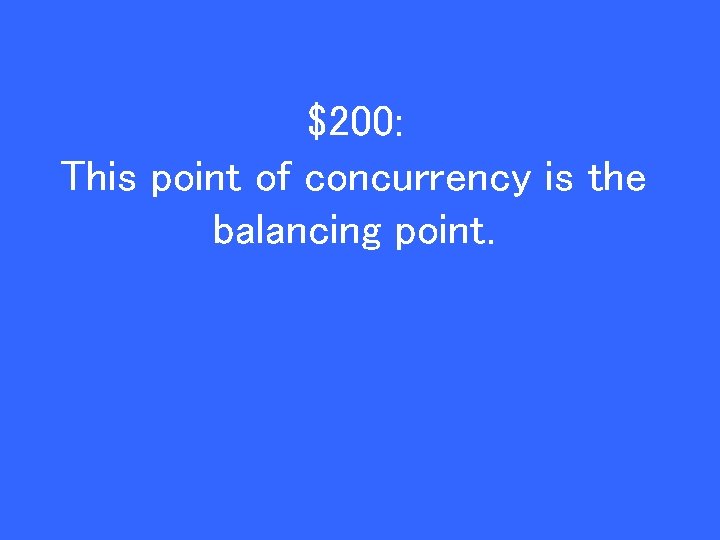 $200: This point of concurrency is the balancing point. 