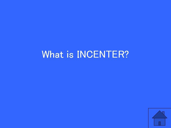 What is INCENTER? 