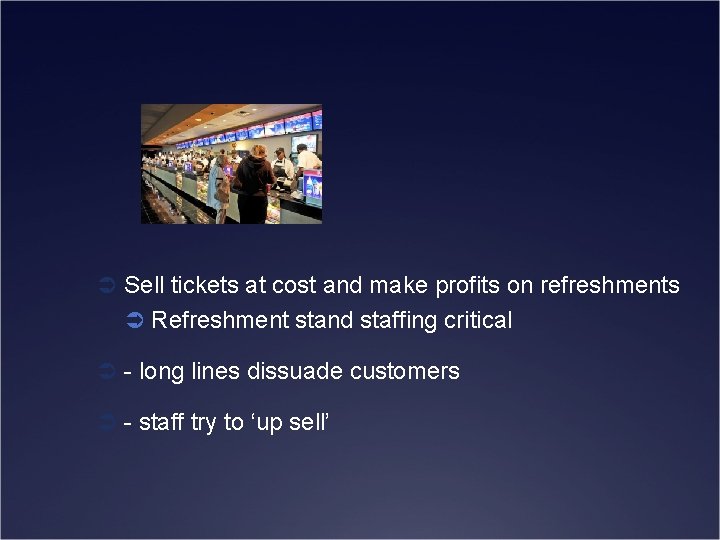 Ü Sell tickets at cost and make profits on refreshments Ü Refreshment stand staffing