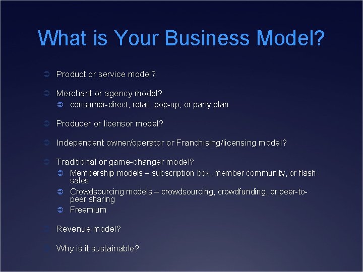 What is Your Business Model? Ü Product or service model? Ü Merchant or agency