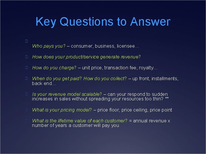 Key Questions to Answer Ü Who pays you? – consumer, business, licensee… Ü How