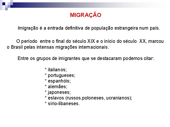 MIGRAÇÃO Imigração é a entrada definitiva de população estrangeira num país. O período entre