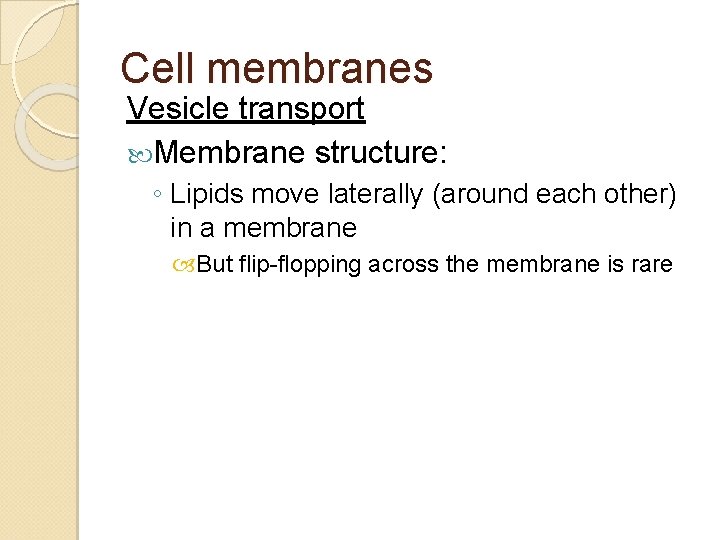 Cell membranes Vesicle transport Membrane structure: ◦ Lipids move laterally (around each other) in Cell membranes Vesicle transport Membrane structure: ◦ Lipids move laterally (around each other) in