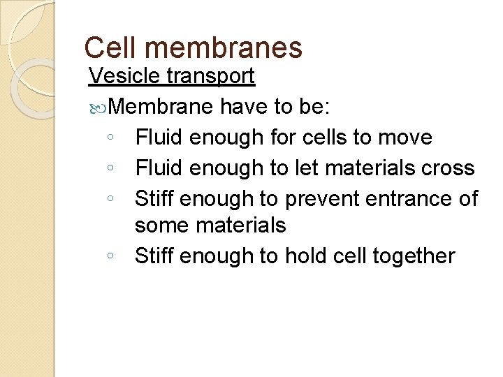 Cell membranes Vesicle transport Membrane have to be: ◦ Fluid enough for cells to Cell membranes Vesicle transport Membrane have to be: ◦ Fluid enough for cells to