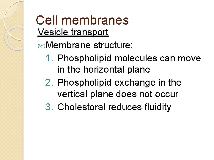 Cell membranes Vesicle transport Membrane structure: 1. Phospholipid molecules can move in the horizontal Cell membranes Vesicle transport Membrane structure: 1. Phospholipid molecules can move in the horizontal
