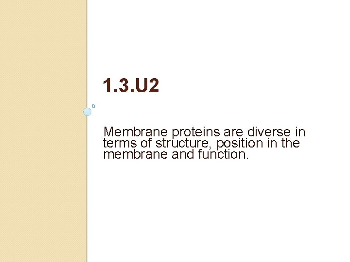 1. 3. U 2 Membrane proteins are diverse in terms of structure, position in 1. 3. U 2 Membrane proteins are diverse in terms of structure, position in