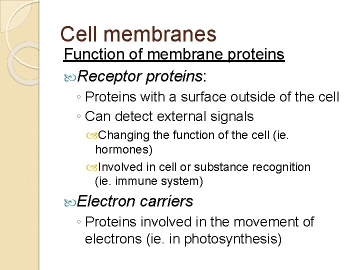 Cell membranes Function of membrane proteins Receptor proteins: ◦ Proteins with a surface outside Cell membranes Function of membrane proteins Receptor proteins: ◦ Proteins with a surface outside