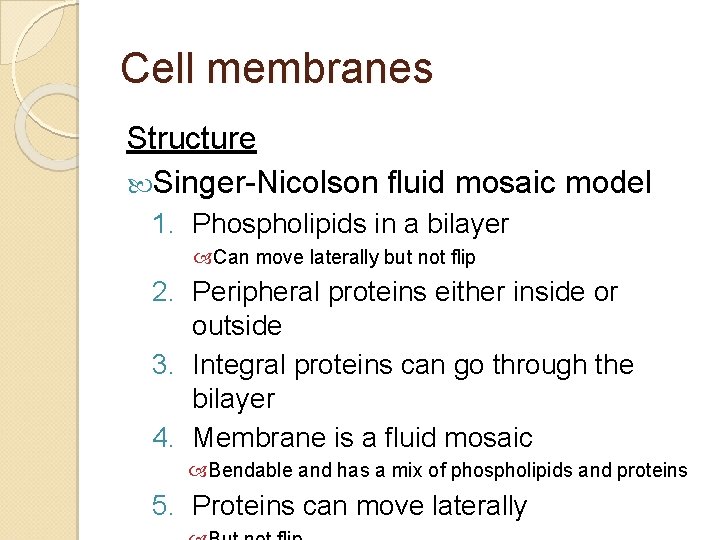 Cell membranes Structure Singer-Nicolson fluid mosaic model 1. Phospholipids in a bilayer Can move Cell membranes Structure Singer-Nicolson fluid mosaic model 1. Phospholipids in a bilayer Can move