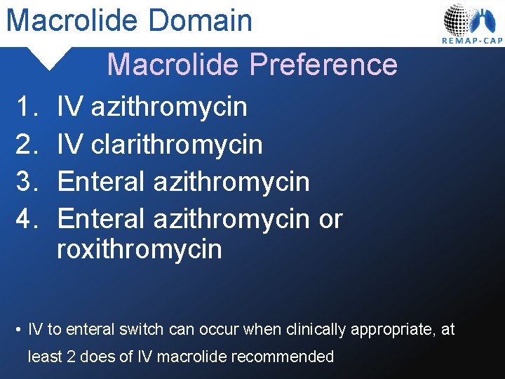 Macrolide Domain Macrolide Preference 1. 2. 3. 4. IV azithromycin IV clarithromycin Enteral azithromycin