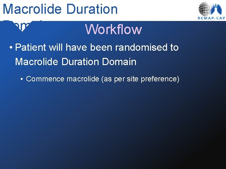 Macrolide Duration Domain Workflow • Patient will have been randomised to Macrolide Duration Domain