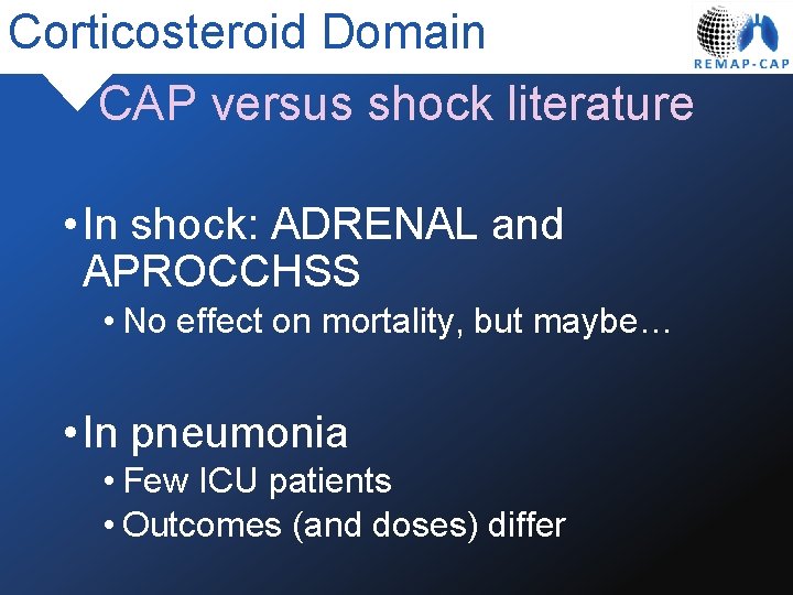 Corticosteroid Domain CAP versus shock literature • In shock: ADRENAL and APROCCHSS • No