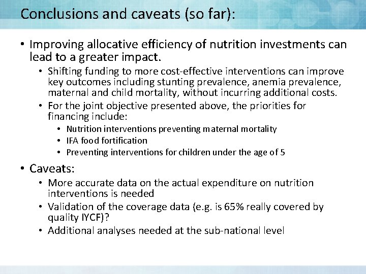 Conclusions and caveats (so far): • Improving allocative efficiency of nutrition investments can lead