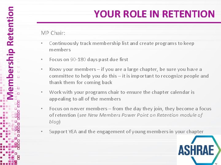 Membership Retention YOUR ROLE IN RETENTION MP Chair: • Continuously track membership list and