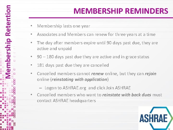 Membership Retention MEMBERSHIP REMINDERS • Membership lasts one year • Associates and Members can