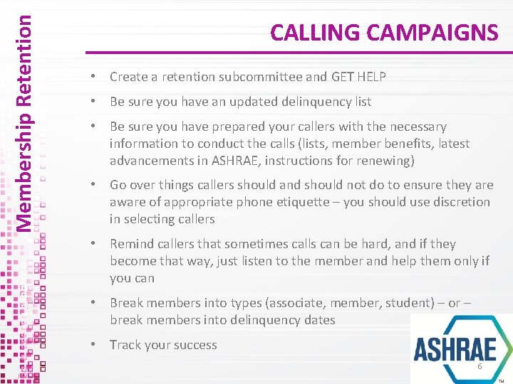 Membership Retention CALLING CAMPAIGNS • Create a retention subcommittee and GET HELP • Be