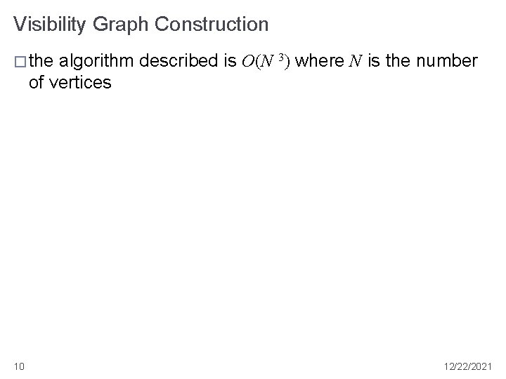 Visibility Graph Construction � the algorithm described is O(N 3) where N is the Visibility Graph Construction � the algorithm described is O(N 3) where N is the