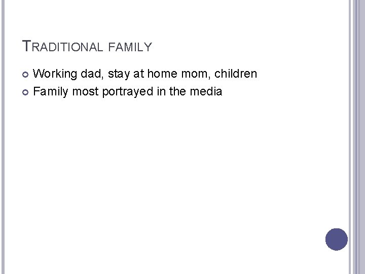 TRADITIONAL FAMILY Working dad, stay at home mom, children Family most portrayed in the