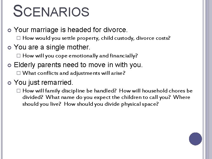 SCENARIOS Your marriage is headed for divorce. � How would you settle property, child