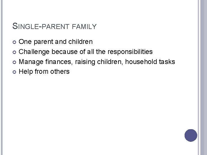SINGLE-PARENT FAMILY One parent and children Challenge because of all the responsibilities Manage finances,