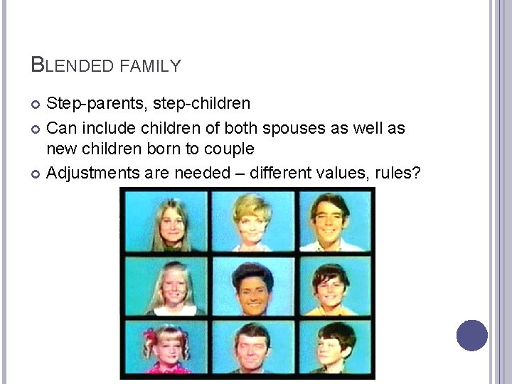 BLENDED FAMILY Step-parents, step-children Can include children of both spouses as well as new