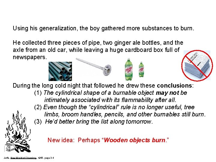 Using his generalization, the boy gathered more substances to burn. He collected three pieces