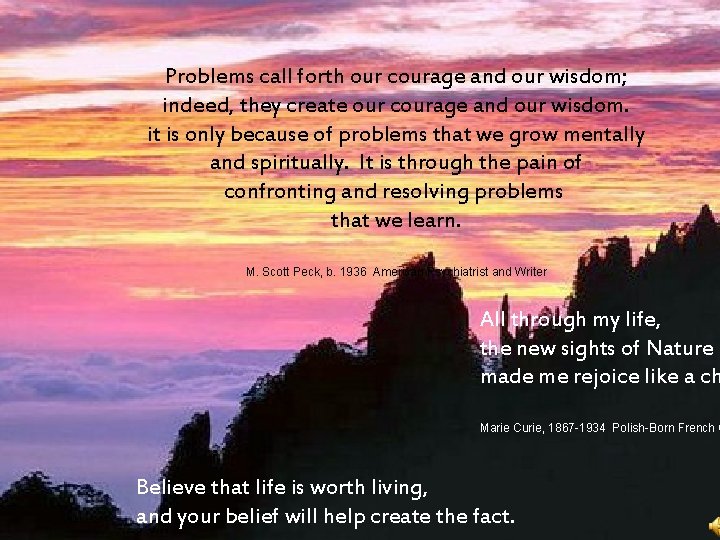 Problems call forth our courage and our wisdom; indeed, they create our courage and