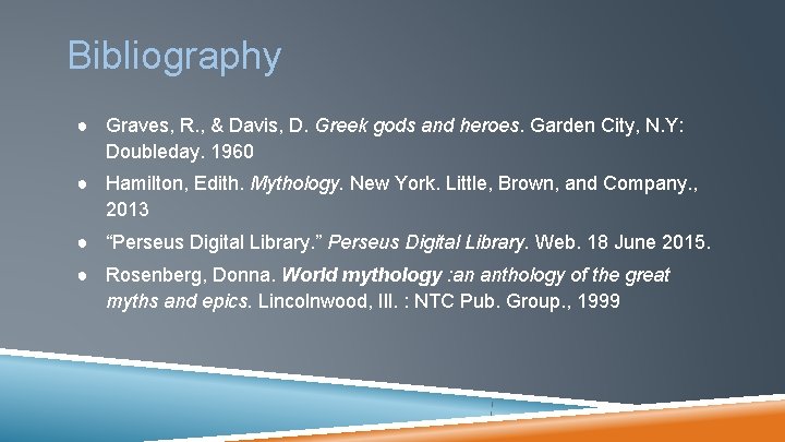 Bibliography ● Graves, R. , & Davis, D. Greek gods and heroes. Garden City,