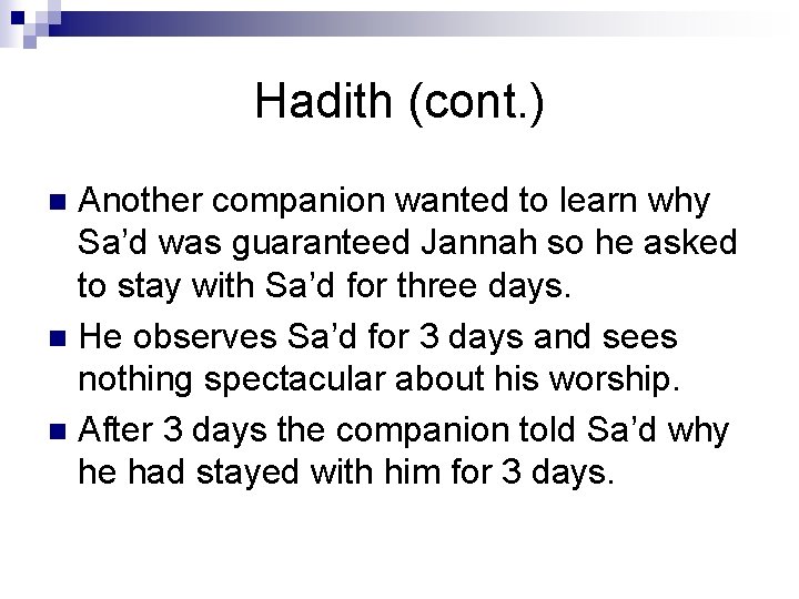 Hadith (cont. ) Another companion wanted to learn why Sa’d was guaranteed Jannah so