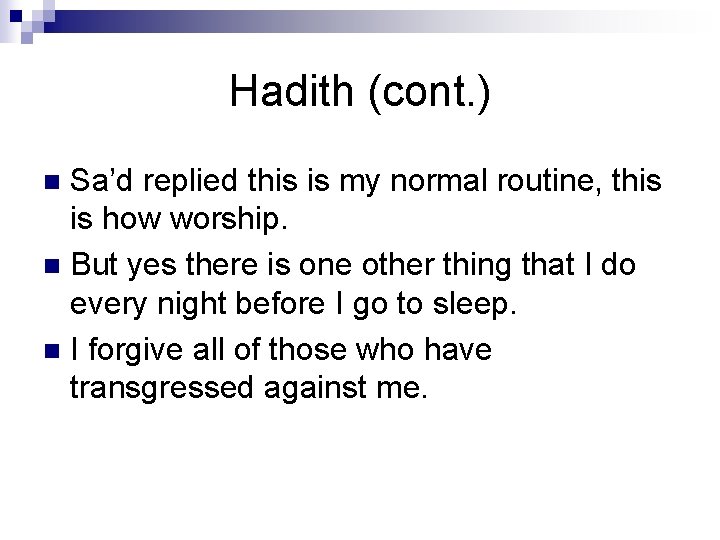Hadith (cont. ) Sa’d replied this is my normal routine, this is how worship.